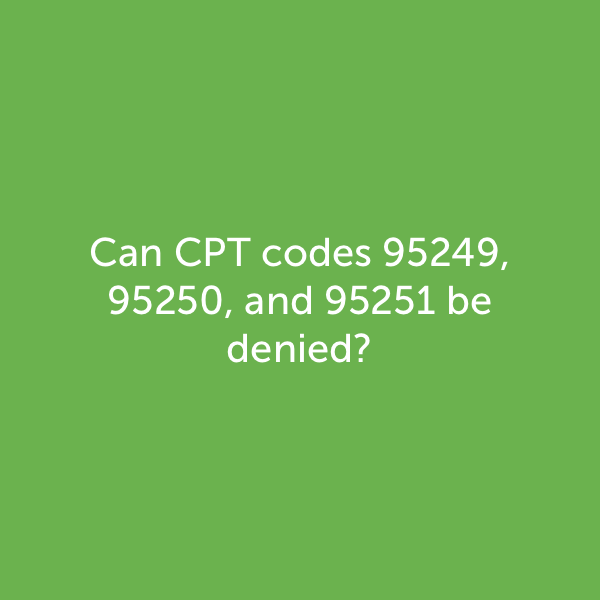 Can 95249, 95250 and 95251 be denied